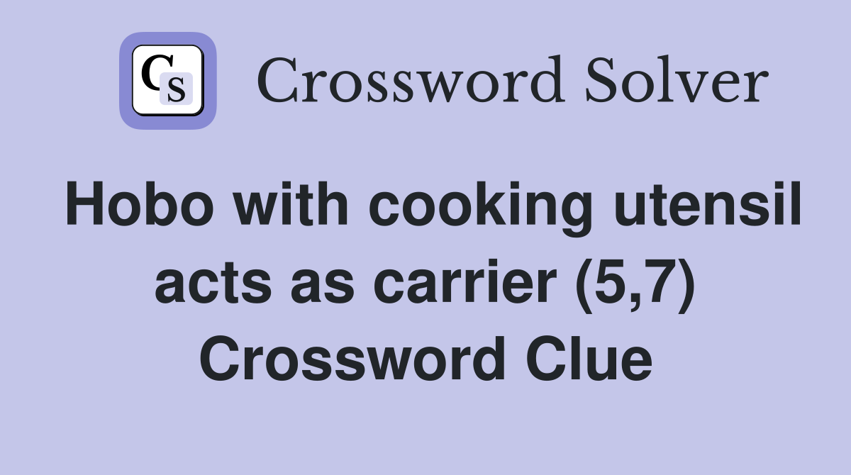 Hobo with cooking utensil acts as carrier (5,7) Crossword Clue